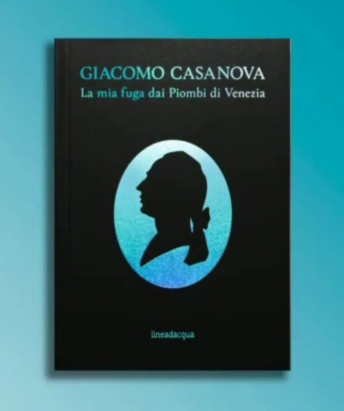 Giacomo Casanova - La mia fuga dai Piombi di Venezia